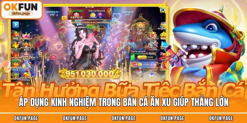 Áp dụng kinh nghiệm trong bắn cá ăn xu giúp thắng lớn