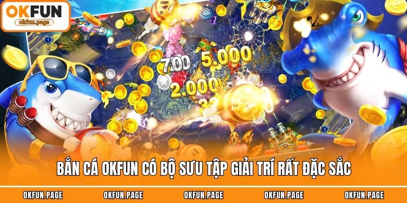                           Bắn cá OKFUN có bộ sưu tập giải trí rất đặc sắc