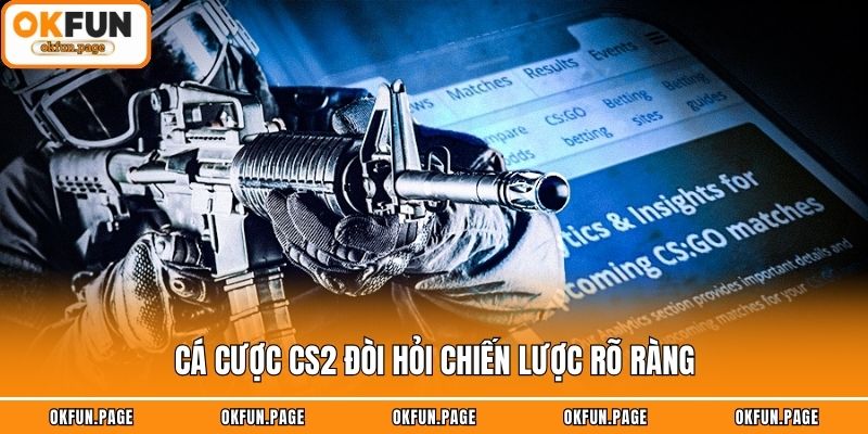Cá cược CS2 đòi hỏi chiến lược rõ ràng