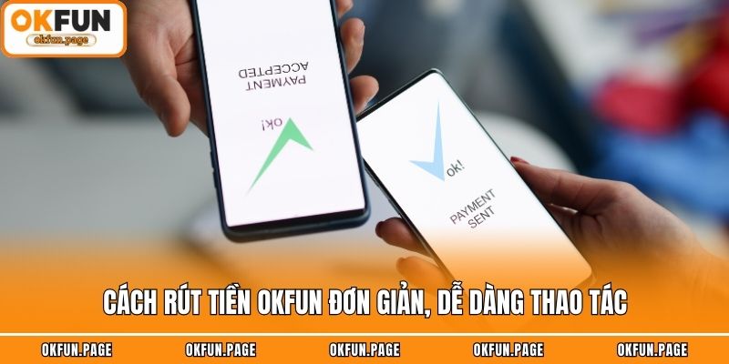 Cách rút tiền OKFUN đơn giản, dễ dàng thao tác