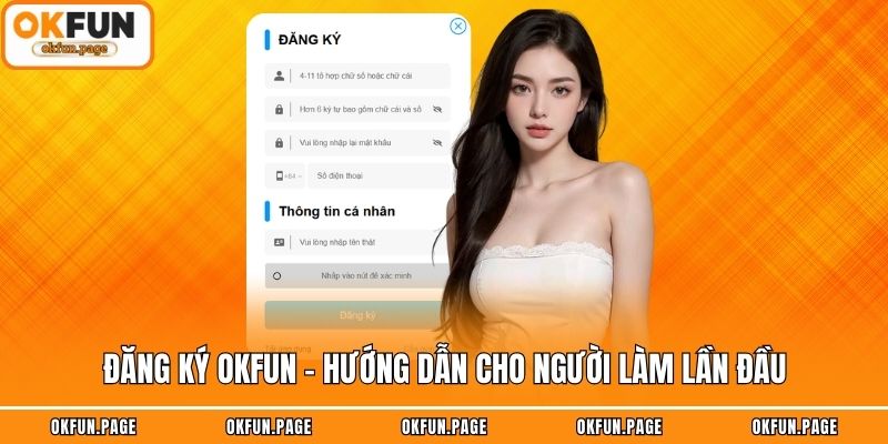 Đăng Ký OKFUN - Hướng Dẫn Cho Người Làm Lần Đầu
