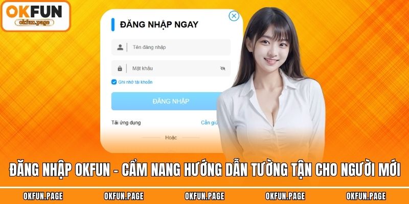 Đăng Nhập OKFUN - Cẩm Nang Hướng Dẫn Tường Tận Cho Người Mới