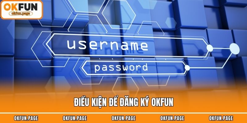 Điều kiện để đăng ký OKFUN