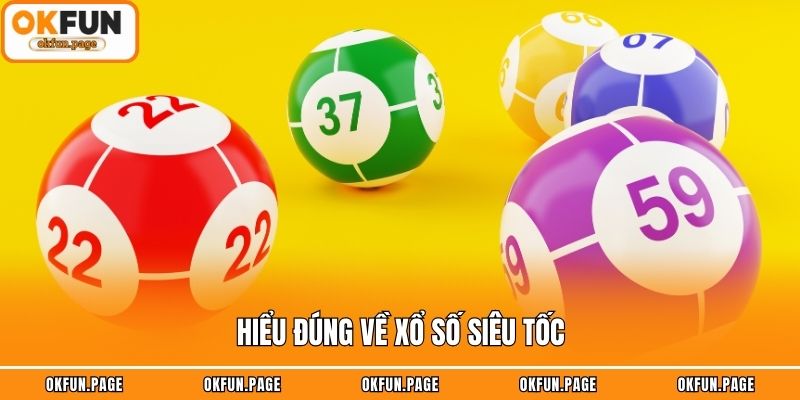 Hiểu đúng về xổ số siêu tốc