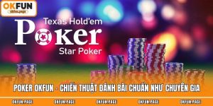 Poker OKFUN - Chiến Thuật Đánh Bài Chuẩn Như Chuyên Gia
