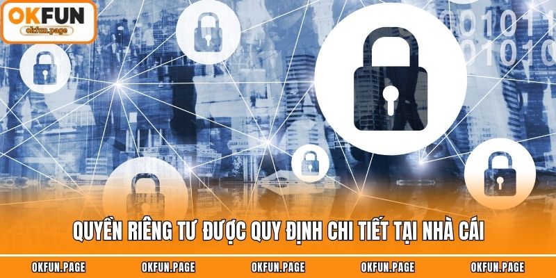 Quyền riêng tư được quy định chi tiết tại nhà cái