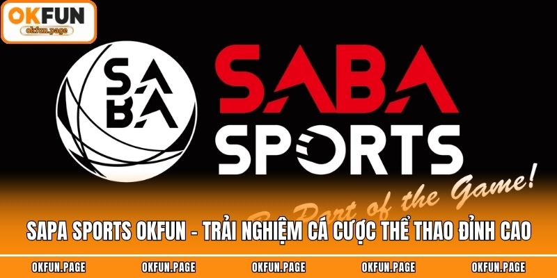 SAPA Sports OKFUN - Trải Nghiệm Cá Cược Thể Thao Đỉnh Cao