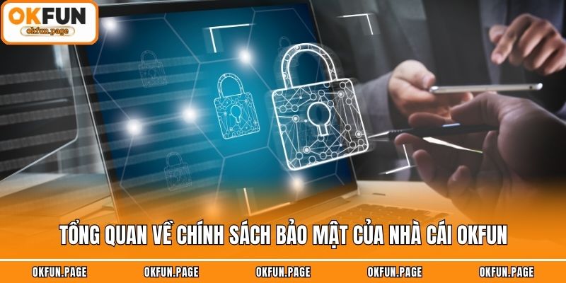 Tổng quan về chính sách bảo mật của nhà cái OKFUN
