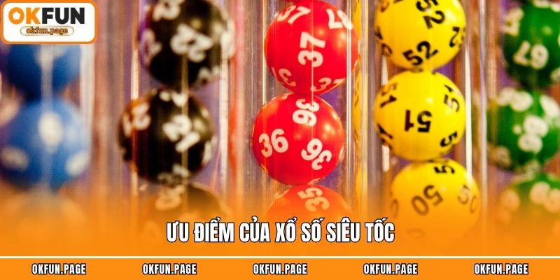 Ưu điểm của xổ số siêu tốc