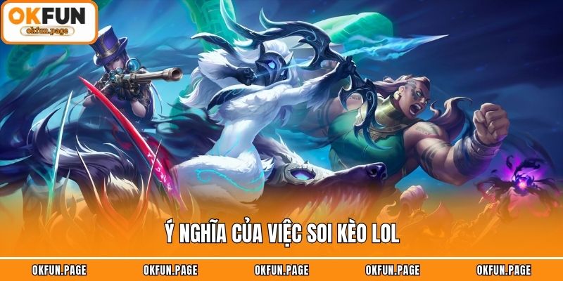 Ý nghĩa của việc soi kèo LOL